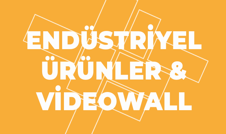 Endüstriyel Ekranlar & Videowall